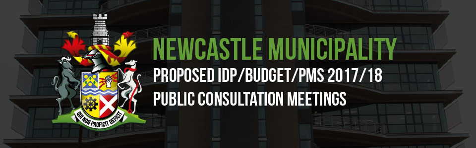 NEWCASTLE MUNICIPALITY PROPOSED IDP/BUDGET/PMS 2017/18 PUBLIC CONSULTATION MEETINGS